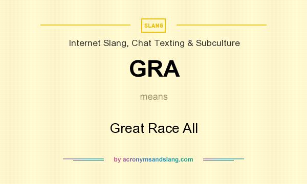 What does GRA mean? It stands for Great Race All