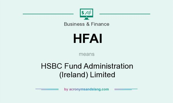 What does HFAI mean? It stands for HSBC Fund Administration (Ireland) Limited