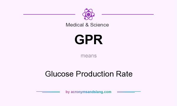 What does GPR mean? It stands for Glucose Production Rate
