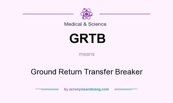 What does GRTB mean? It stands for Ground Return Transfer Breaker