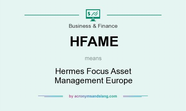 What does HFAME mean? It stands for Hermes Focus Asset Management Europe