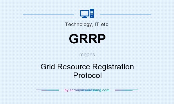 What does GRRP mean? It stands for Grid Resource Registration Protocol