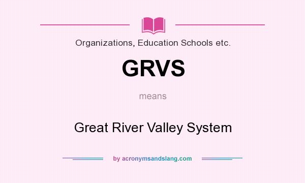 What does GRVS mean? It stands for Great River Valley System