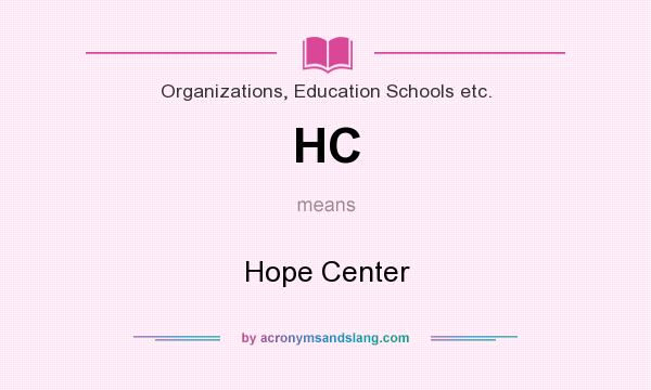 What does HC mean? It stands for Hope Center