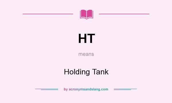 What does HT mean? It stands for Holding Tank