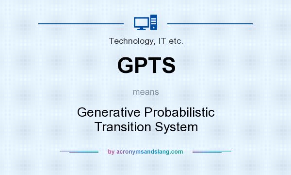 What does GPTS mean? It stands for Generative Probabilistic Transition System
