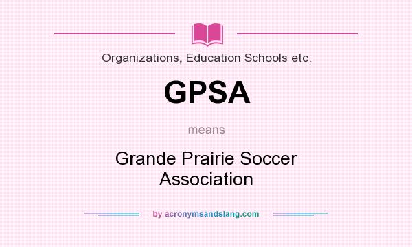 What does GPSA mean? It stands for Grande Prairie Soccer Association