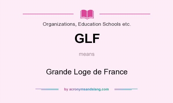What does GLF mean? It stands for Grande Loge de France