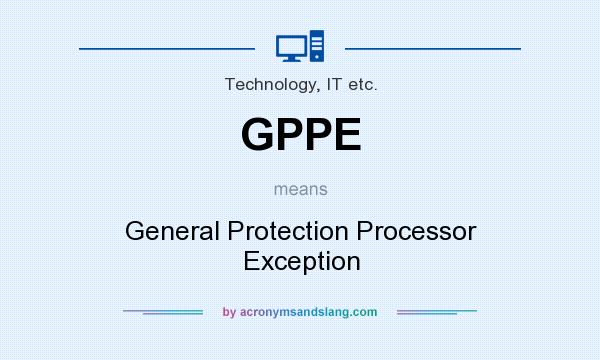What does GPPE mean? It stands for General Protection Processor Exception