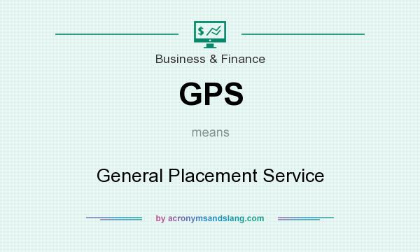 What does GPS mean? It stands for General Placement Service
