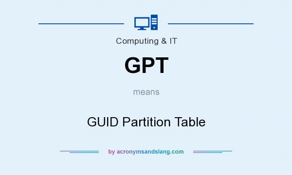 What does GPT mean? It stands for GUID Partition Table