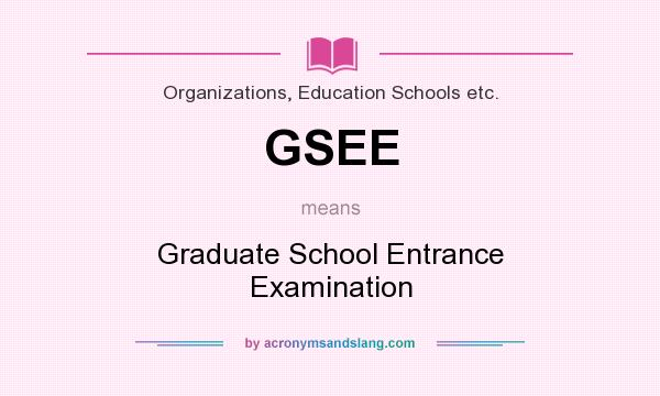 What does GSEE mean? It stands for Graduate School Entrance Examination