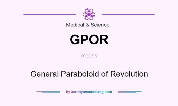 What does GPOR mean? It stands for General Paraboloid of Revolution