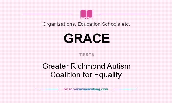 What does GRACE mean? It stands for Greater Richmond Autism Coalition for Equality