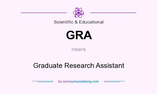 What does GRA mean? It stands for Graduate Research Assistant