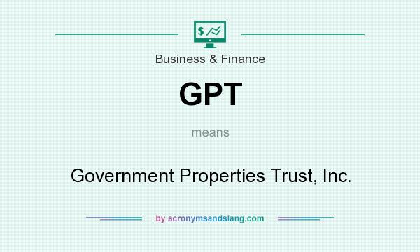 What does GPT mean? It stands for Government Properties Trust, Inc.