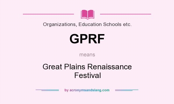 What does GPRF mean? It stands for Great Plains Renaissance Festival
