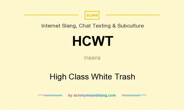What does HCWT mean? It stands for High Class White Trash