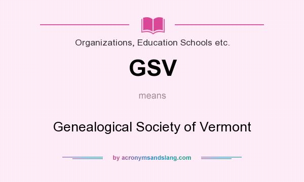 What does GSV mean? It stands for Genealogical Society of Vermont