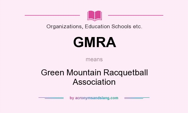 What does GMRA mean? It stands for Green Mountain Racquetball Association