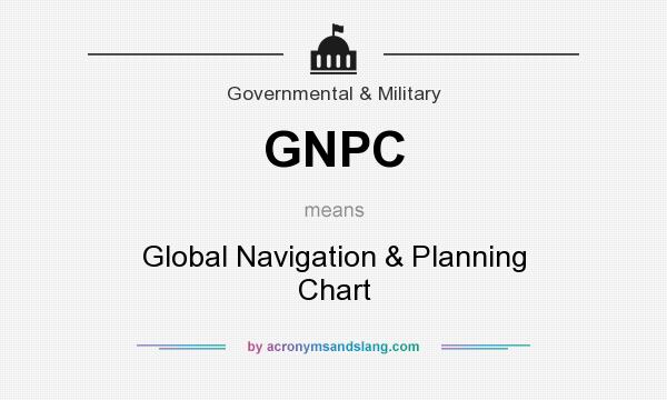 What does GNPC mean? It stands for Global Navigation & Planning Chart