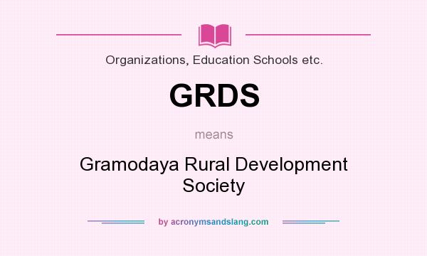 What does GRDS mean? It stands for Gramodaya Rural Development Society