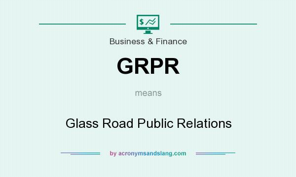 What does GRPR mean? It stands for Glass Road Public Relations