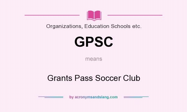 What does GPSC mean? It stands for Grants Pass Soccer Club