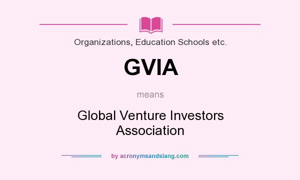 What does GVIA mean? It stands for Global Venture Investors Association