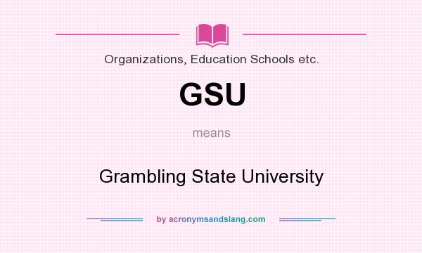 What does GSU mean? It stands for Grambling State University