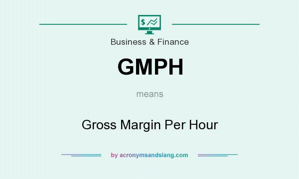 What does GMPH mean? It stands for Gross Margin Per Hour