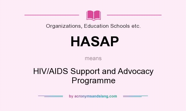 What does HASAP mean? It stands for HIV/AIDS Support and Advocacy Programme