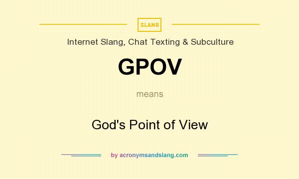 What does GPOV mean? It stands for God`s Point of View