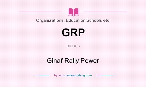 What does GRP mean? It stands for Ginaf Rally Power