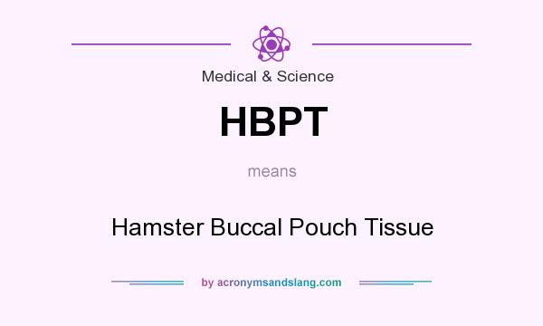 What does HBPT mean? It stands for Hamster Buccal Pouch Tissue