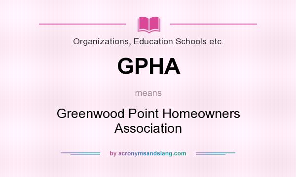 What does GPHA mean? It stands for Greenwood Point Homeowners Association