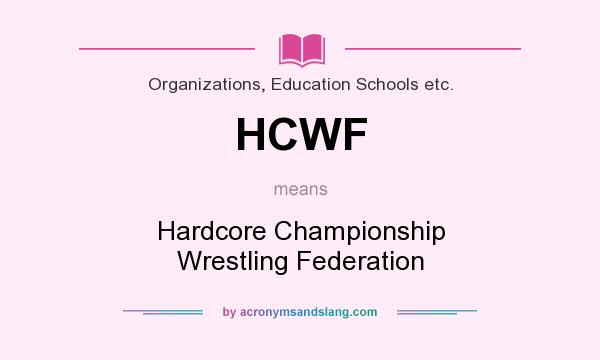 What does HCWF mean? It stands for Hardcore Championship Wrestling Federation