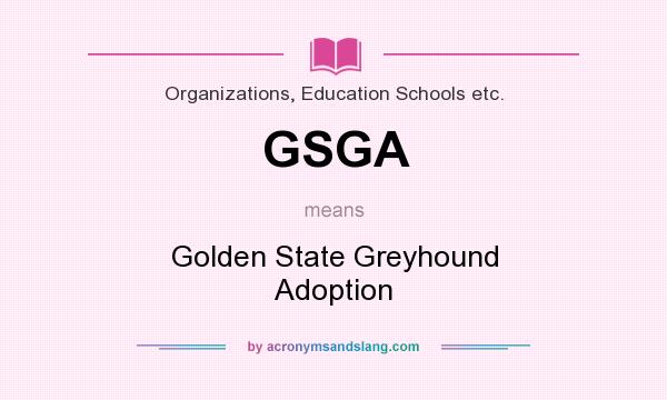 What does GSGA mean? It stands for Golden State Greyhound Adoption