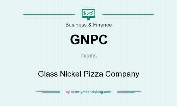 What does GNPC mean? It stands for Glass Nickel Pizza Company