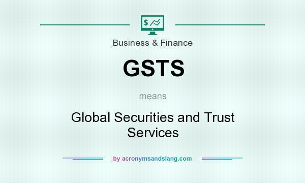 What does GSTS mean? It stands for Global Securities and Trust Services