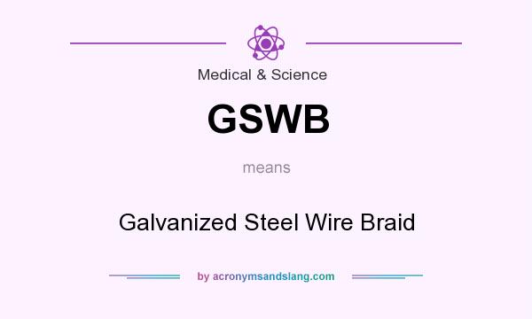 What does GSWB mean? It stands for Galvanized Steel Wire Braid