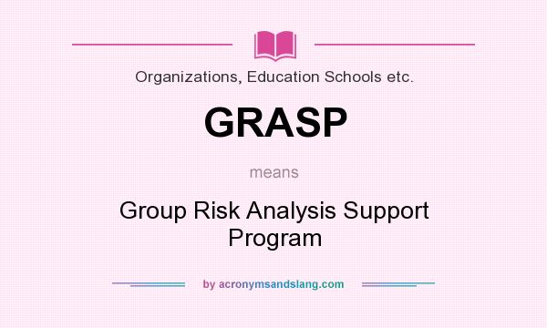 What does GRASP mean? It stands for Group Risk Analysis Support Program