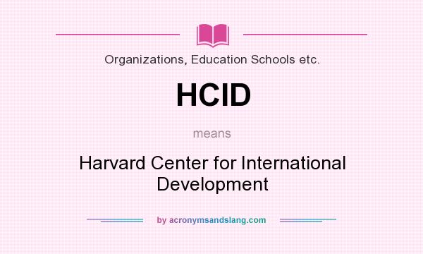 What does HCID mean? It stands for Harvard Center for International Development
