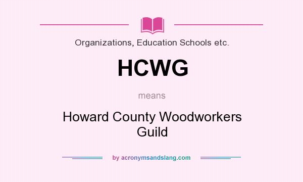 What does HCWG mean? It stands for Howard County Woodworkers Guild