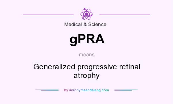What does gPRA mean? It stands for Generalized progressive retinal atrophy