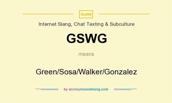 What does GSWG mean? It stands for Green/Sosa/Walker/Gonzalez