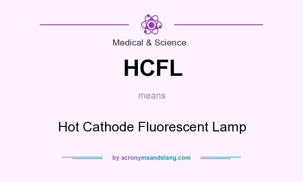 What does HCFL mean? It stands for Hot Cathode Fluorescent Lamp