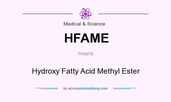 What does HFAME mean? It stands for Hydroxy Fatty Acid Methyl Ester