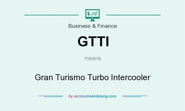 What does GTTI mean? It stands for Gran Turismo Turbo Intercooler