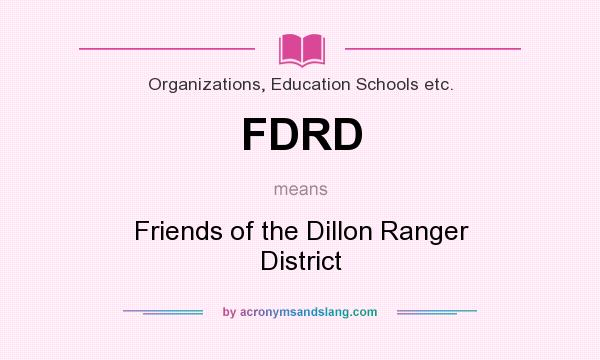 What does FDRD mean? It stands for Friends of the Dillon Ranger District